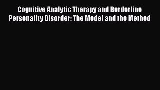 Read Cognitive Analytic Therapy and Borderline Personality Disorder: The Model and the Method
