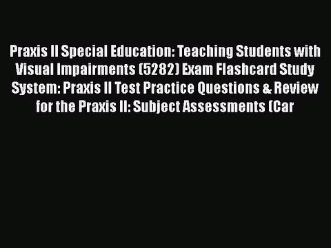 PDF Praxis II Special Education: Teaching Students with Visual Impairments (5282) Exam Flashcard