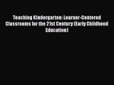 [PDF] Teaching Kindergarten: Learner-Centered Classrooms for the 21st Century (Early Childhood