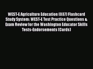 Download WEST-E Agriculture Education (037) Flashcard Study System: WEST-E Test Practice Questions