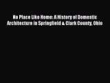 Read No Place Like Home: A History of Domestic Architecture in Springfield & Clark County Ohio