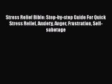 Read Stress Relief Bible: Step-by-step Guide For Quick Stress Relief Anxiety Anger Frustration