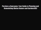 Read Porches & Sunrooms: Your Guide to Planning and Remodeling (Better Homes and Gardens(R))
