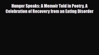 Download ‪Hunger Speaks: A Memoir Told in Poetry. A Celebration of Recovery from an Eating