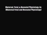 Download Maternal Fetal & Neonatal Physiology 4e (Maternal Fetal and Neonatal Physiology)