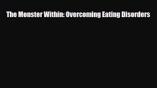 Download ‪The Monster Within: Overcoming Eating Disorders‬ Ebook Free