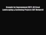 Read Grounds for Improvement (DIY): 40 Great Landscaping & Gardening Projects (DIY Network)