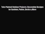 Read Tole-Painted Outdoor Projects: Decorative Designs for Gardens Patios Decks & More Ebook