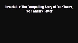 Download ‪Insatiable: The Compelling Story of Four Teens Food and Its Power‬ PDF Free