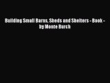 Read Building Small Barns Sheds and Shelters - Book - by Monte Burch Ebook Free