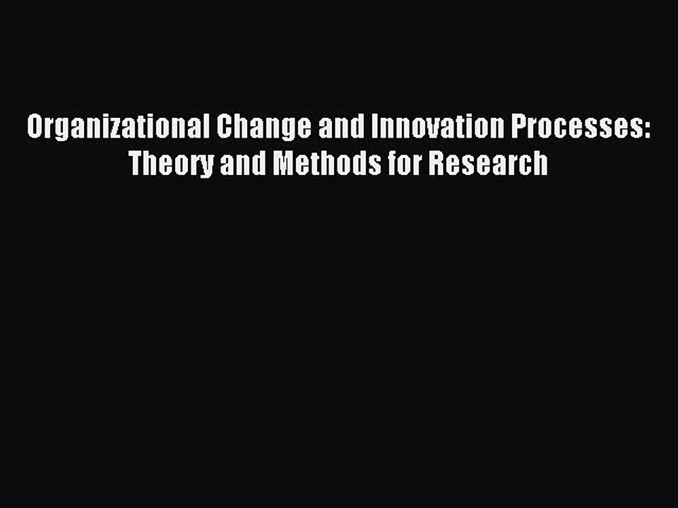 Read Organizational Change and Innovation Processes: Theory and Methods for Research Ebook