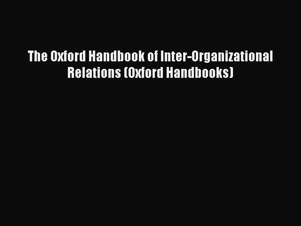 Read The Oxford Handbook of Inter-Organizational Relations (Oxford Handbooks) PDF Online