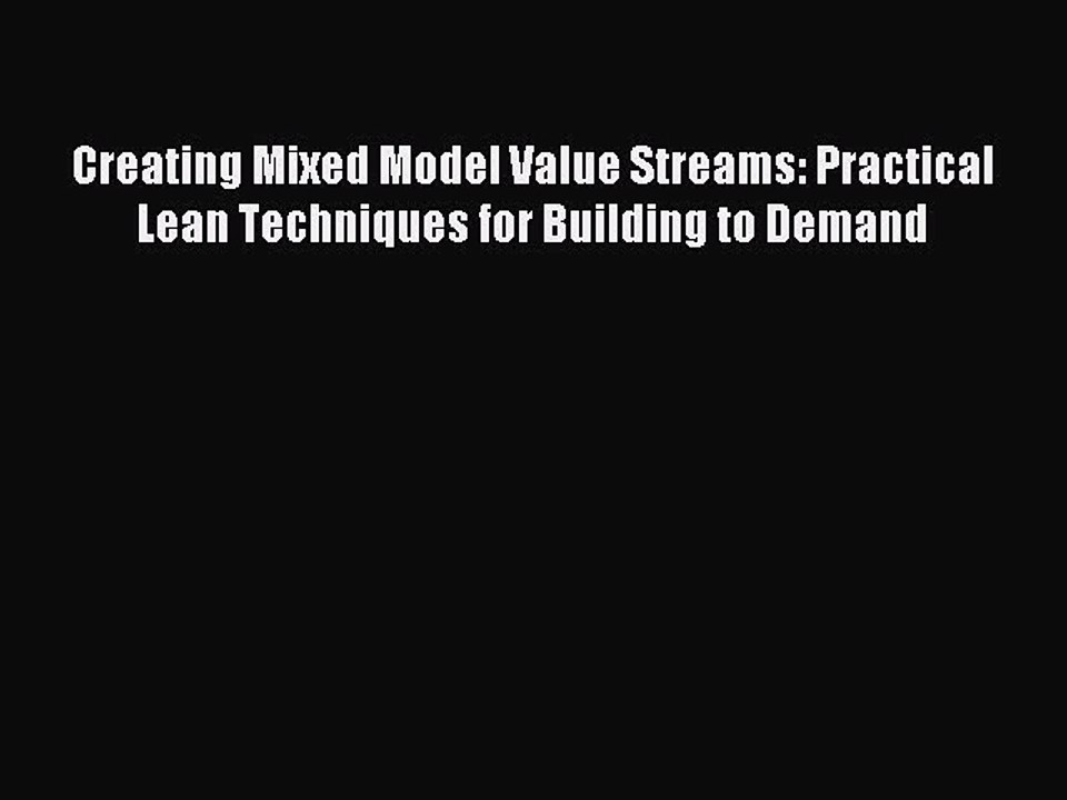 Read Creating Mixed Model Value Streams: Practical Lean Techniques for Building to Demand Ebook