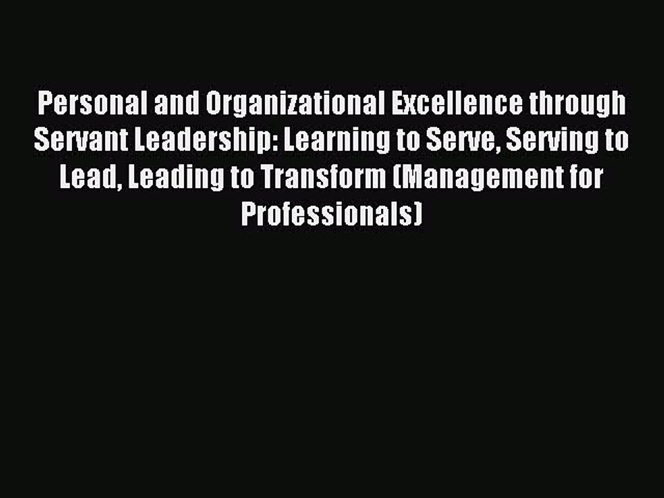 Read Personal and Organizational Excellence through Servant Leadership: Learning to Serve Serving