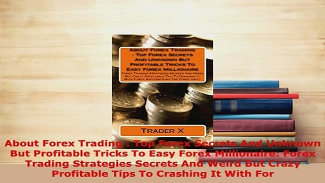 PDF About Forex Trading Top Forex Secrets And Unknown But Profitable Tricks To Easy Forex Download Online