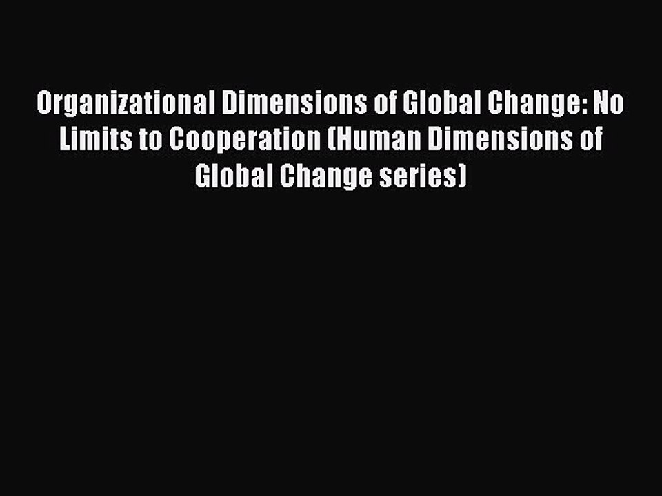 Read Organizational Dimensions of Global Change: No Limits to Cooperation (Human Dimensions