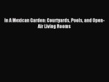Read In A Mexican Garden: Courtyards Pools and Open-Air Living Rooms Ebook Free