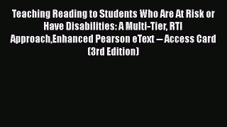 Read Teaching Reading to Students Who Are At Risk or Have Disabilities: A Multi-Tier RTI ApproachEnhanced