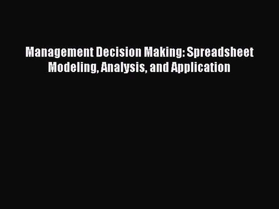 Read Management Decision Making: Spreadsheet Modeling Analysis and Application Ebook Free
