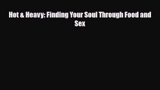 Read ‪Hot & Heavy: Finding Your Soul Through Food and Sex‬ PDF Online