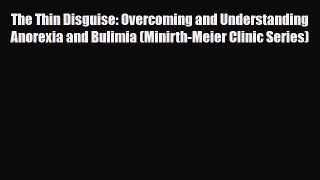 Read ‪The Thin Disguise: Overcoming and Understanding Anorexia and Bulimia (Minirth-Meier Clinic‬