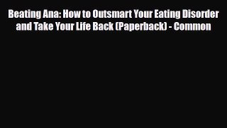 Read ‪Beating Ana: How to Outsmart Your Eating Disorder and Take Your Life Back (Paperback)