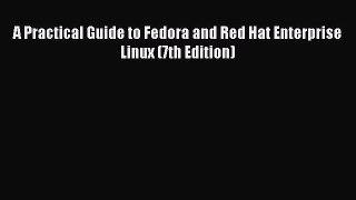 Read A Practical Guide to Fedora and Red Hat Enterprise Linux (7th Edition) Ebook Free