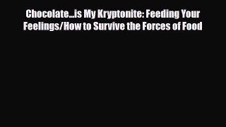 Read ‪Chocolate...is My Kryptonite: Feeding Your Feelings/How to Survive the Forces of Food‬