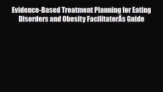 Download ‪Evidence-Based Treatment Planning for Eating Disorders and Obesity FacilitatorÂs