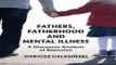 Download Fathers  Fatherhood and Mental Illness  A Discourse Analysis of Rejection