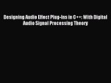 Download Designing Audio Effect Plug-Ins in C  : With Digital Audio Signal Processing Theory