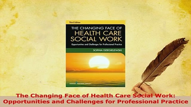 PDF The Changing Face of Health Care Social Work Opportunities and Challenges for Read Full Ebook