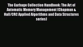 Read The Garbage Collection Handbook: The Art of Automatic Memory Management (Chapman & Hall/CRC