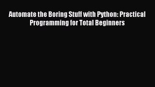 Read Automate the Boring Stuff with Python: Practical Programming for Total Beginners PDF Online