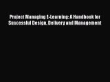Read Project Managing E-Learning: A Handbook for Successful Design Delivery and Management