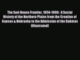 Read The Sod-House Frontier 1854-1890:  A Social History of the Northern Plains from the Creation