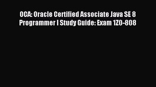Download OCA: Oracle Certified Associate Java SE 8 Programmer I Study Guide: Exam 1Z0-808 Ebook