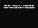 Download Itinerant Teaching: Tricks Of The Trade For Teachers Of Students With Visual Impairments