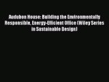 Read Audubon House: Building the Environmentally Responsible Energy-Efficient Office (Wiley