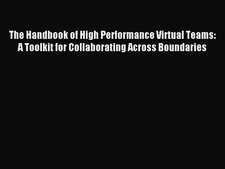 Read The Handbook of High Performance Virtual Teams: A Toolkit for Collaborating Across Boundaries