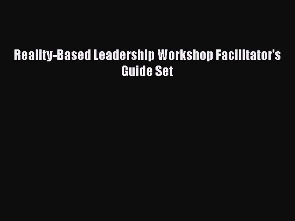 Read Reality-Based Leadership Workshop Facilitator's Guide Set Ebook Free