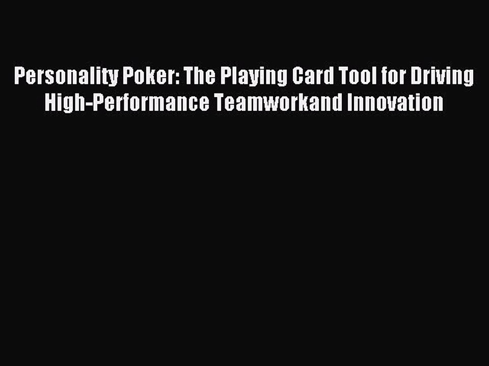Read Personality Poker: The Playing Card Tool for Driving High-Performance Teamworkand Innovation