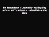 Read The Neuroscience of Leadership Coaching: Why the Tools and Techniques of Leadership Coaching