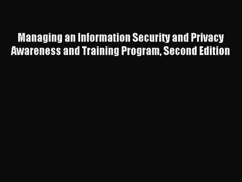Read Managing an Information Security and Privacy Awareness and Training Program Second Edition