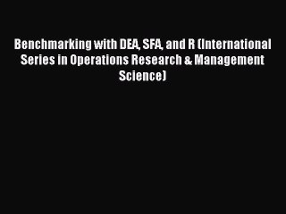 Read Benchmarking with DEA SFA and R (International Series in Operations Research & Management