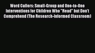 Read Word Callers: Small-Group and One-to-One Interventions for Children Who Read but Don't
