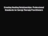[Download PDF] Creating Healing Relationships: Professional Standards for Energy Therapy Practitioners