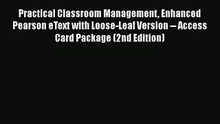 Download Practical Classroom Management Enhanced Pearson eText with Loose-Leaf Version -- Access