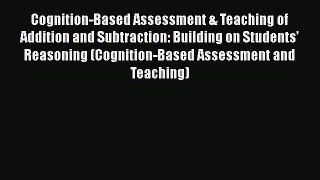 Read Cognition-Based Assessment & Teaching of Addition and Subtraction: Building on Students'