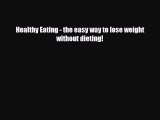 Read ‪Healthy Eating - the easy way to lose weight without dieting!‬ Ebook Free
